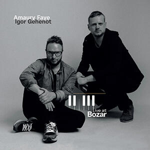 LIVE AT BOZAR - Amaury Faye x Igor Gehenot LIVE AT BOZAR - Amaury Faye x Igor Gehenot